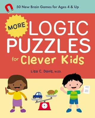 More Logic Puzzles for Clever Kids: 50 New Brain Games for Ages 4 & Up