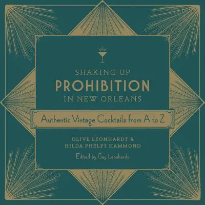 Shaking Up Prohibition in New Orleans: Authentic Vintage Cocktails from A to Z